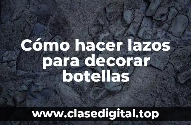 Cómo hacer lazos para decorar botellas