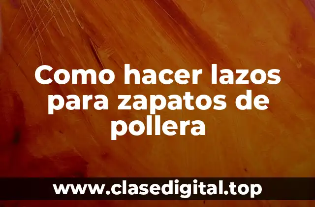 Como hacer lazos para zapatos de pollera