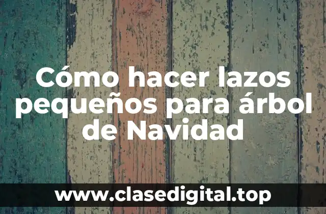 Cómo hacer lazos pequeños para árbol de Navidad