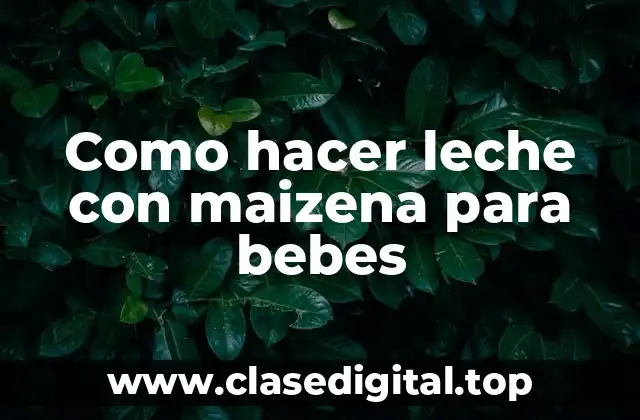 La leche con maizena para bebes