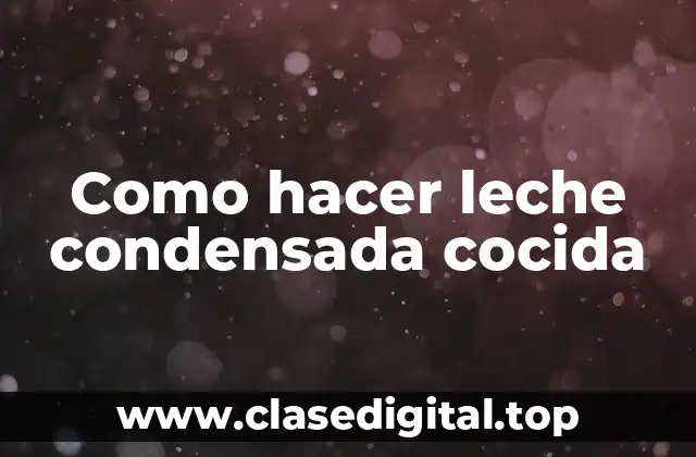 Como hacer leche condensada cocida