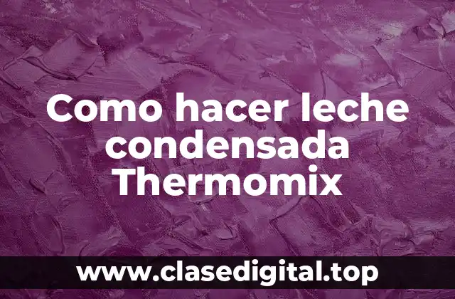 Como hacer leche condensada Thermomix