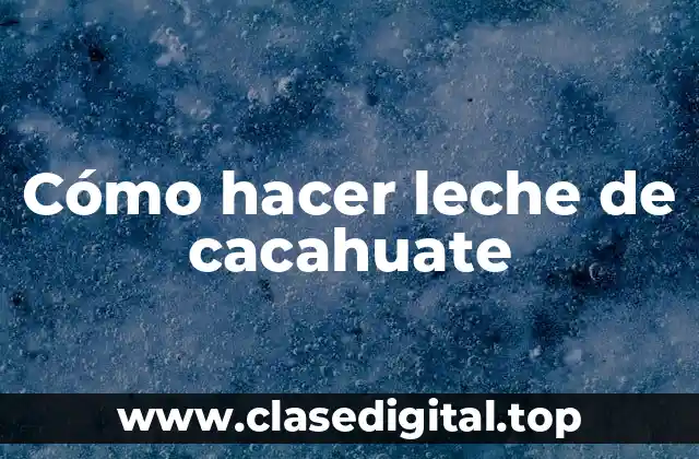 Cómo hacer leche de cacahuate