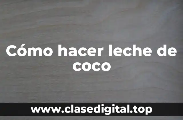 Cómo hacer leche de coco
