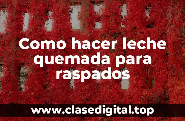 Como hacer leche quemada para raspados