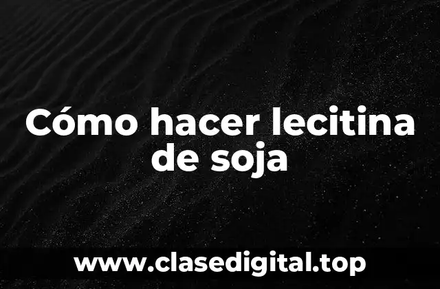 Cómo hacer lecitina de soja