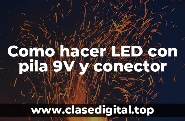 Como hacer LED con pila 9V y conector