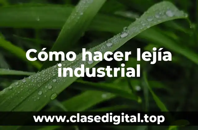 Cómo hacer lejía industrial