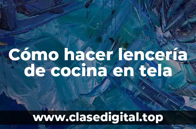 Cómo hacer lencería de cocina en tela