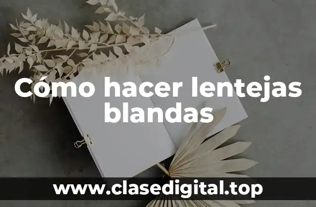 Cómo hacer lentejas blandas