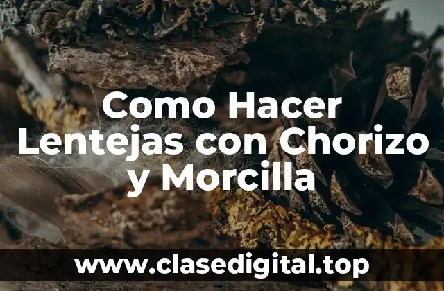 Como Hacer Lentejas con Chorizo y Morcilla