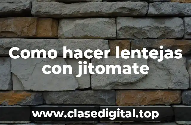 Como hacer lentejas con jitomate