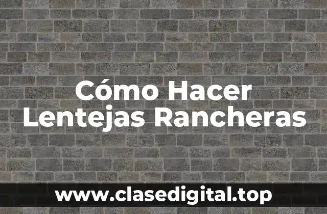 ¿Qué son las Lentejas Rancheras?