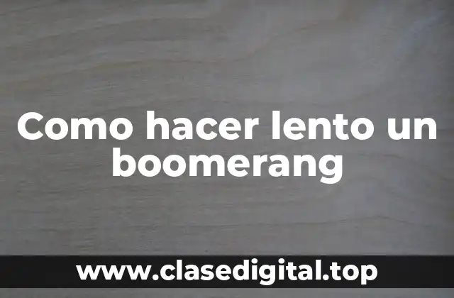 ¿Qué es un boomerang lento?