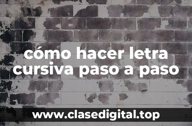cómo hacer letra cursiva paso a paso