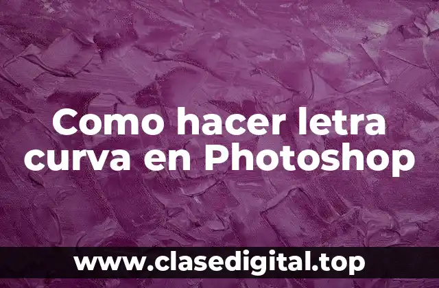 Como hacer letra curva en Photoshop