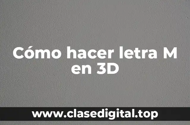 ¿Qué es una letra M en 3D y para qué sirve?