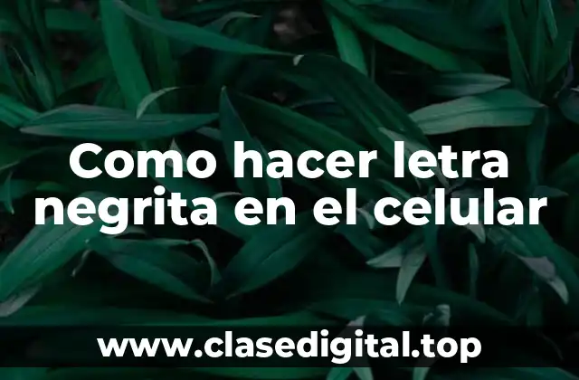 Como hacer letra negrita en el celular