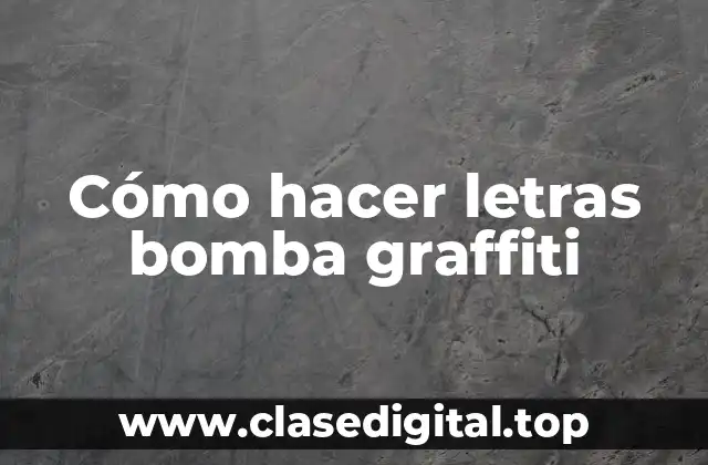 Cómo hacer letras bomba graffiti