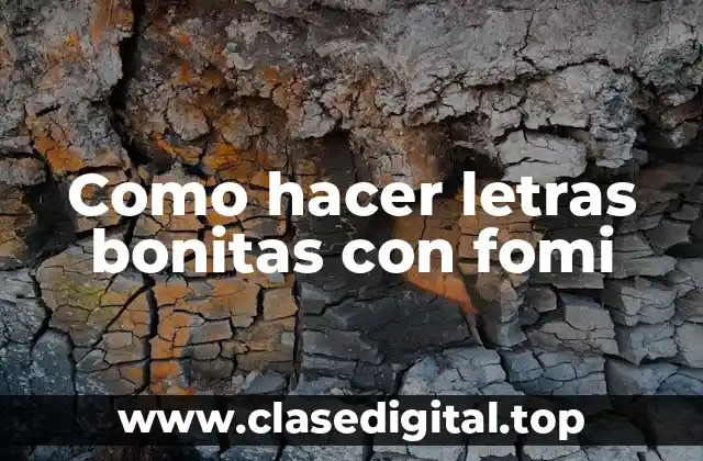 Que es fomi y para qué sirve en la creación de letras decorativas