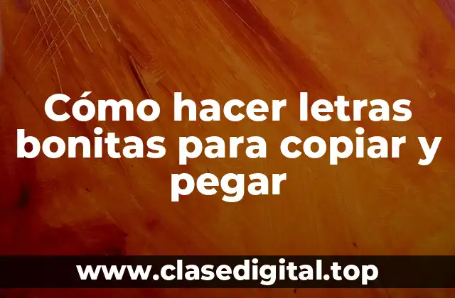 Cómo hacer letras bonitas para copiar y pegar