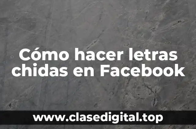 Cómo hacer letras chidas en Facebook