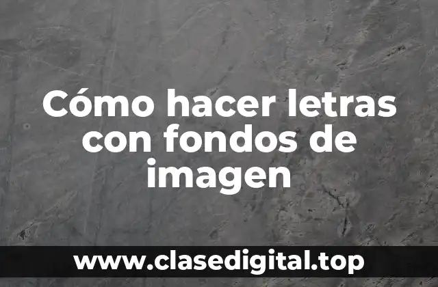 Cómo hacer letras con fondos de imagen