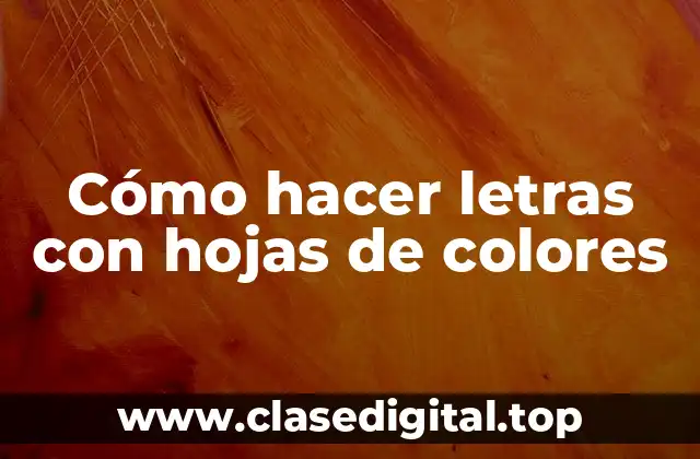 Cómo hacer letras con hojas de colores