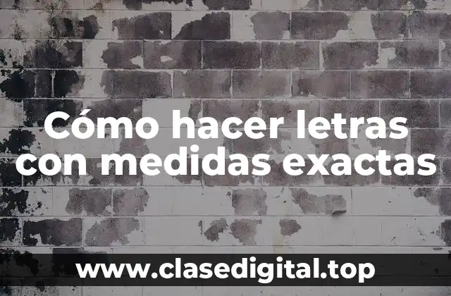 Cómo hacer letras con medidas exactas