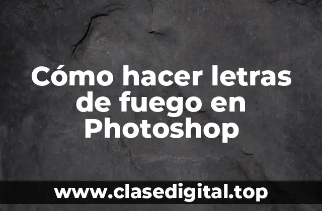 Cómo hacer letras de fuego en Photoshop