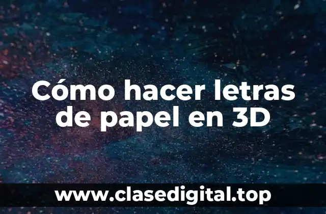 Cómo hacer letras de papel en 3D
