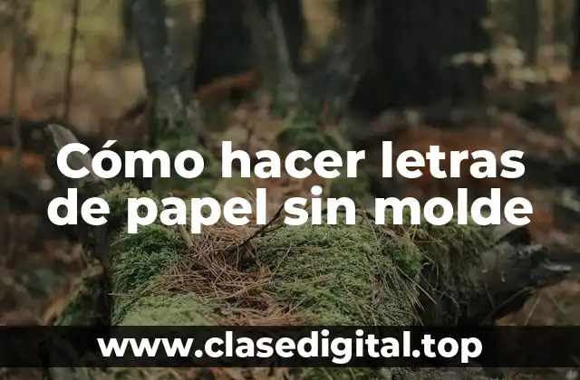 Cómo hacer letras de papel sin molde