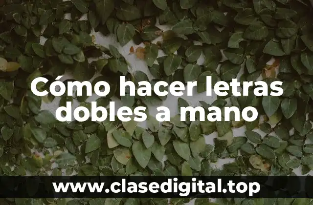 Cómo hacer letras dobles a mano