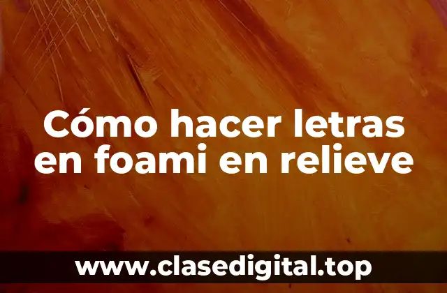 Cómo hacer letras en foami en relieve