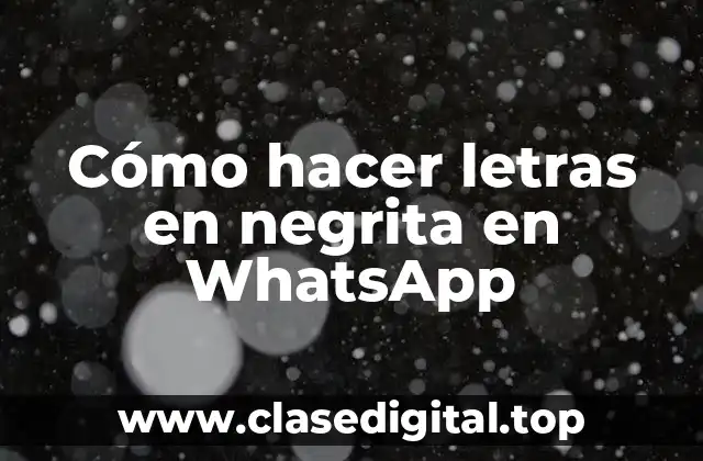 Cómo hacer letras en negrita en WhatsApp