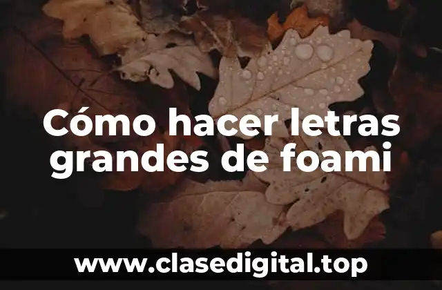 Cómo hacer letras grandes de foami