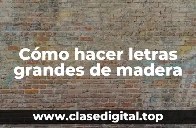 Cómo hacer letras grandes de madera