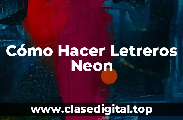 Cómo Hacer Letreros Neon