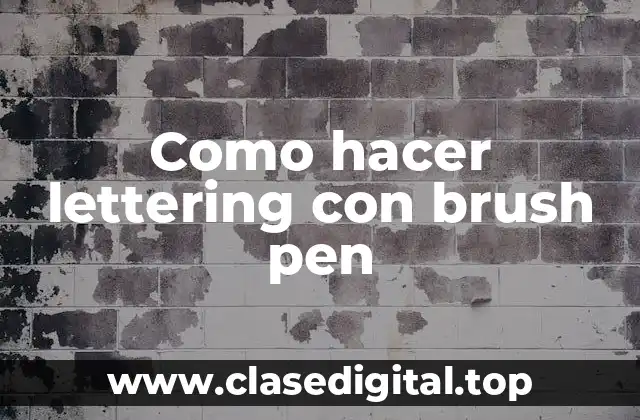 ¿Qué es el lettering con brush pen?