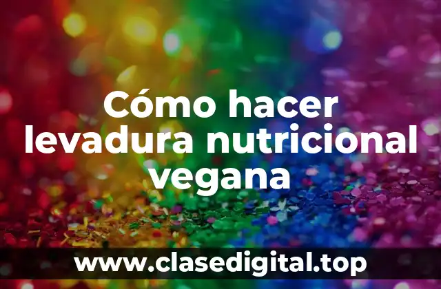 Cómo hacer levadura nutricional vegana