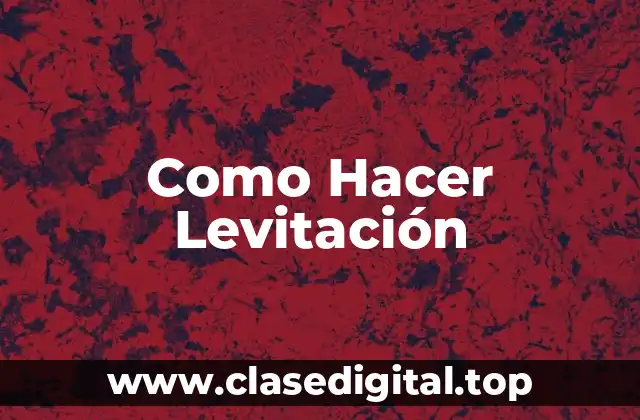 Como Hacer Levitación