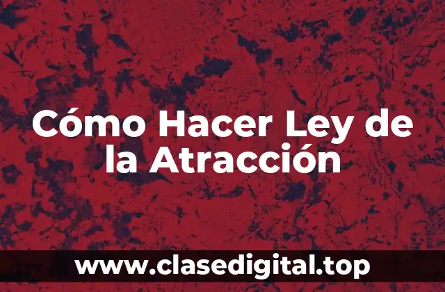 Cómo Hacer Ley de la Atracción