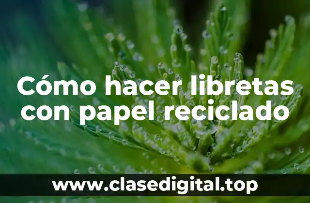 Cómo hacer libretas con papel reciclado
