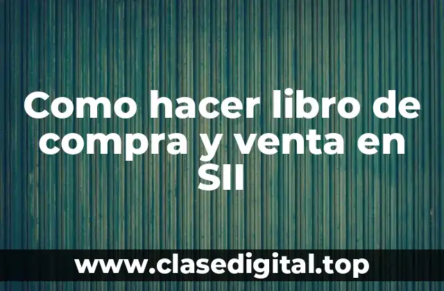 Como hacer libro de compra y venta en SII