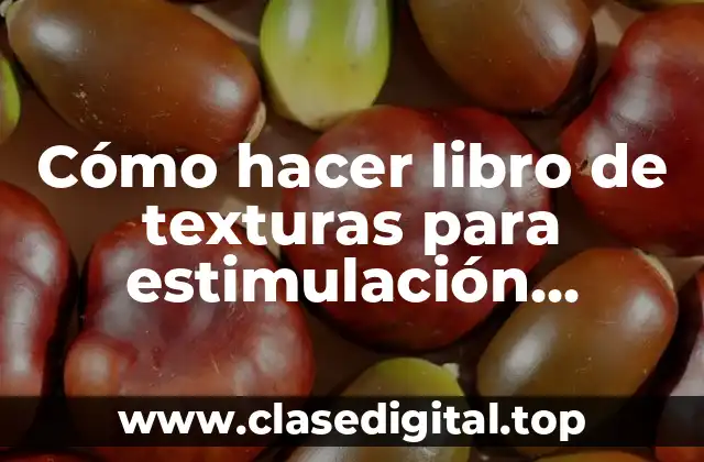 Cómo hacer libro de texturas para estimulación temprana