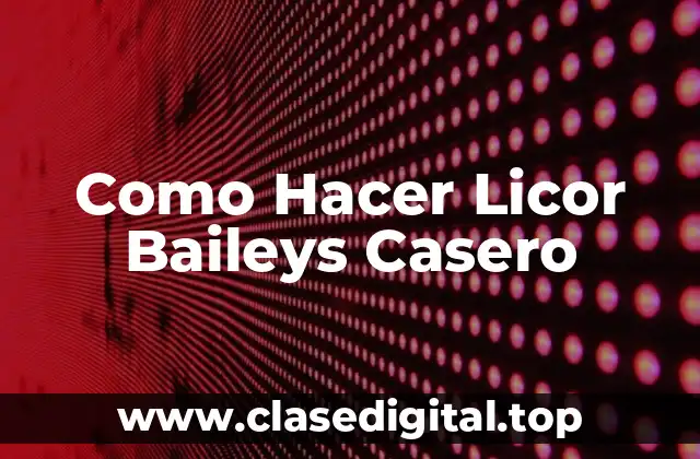 Como Hacer Licor Baileys Casero