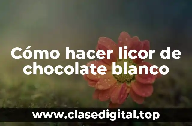 Cómo hacer licor de chocolate blanco