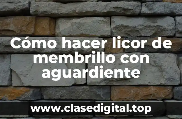 Cómo hacer licor de membrillo con aguardiente