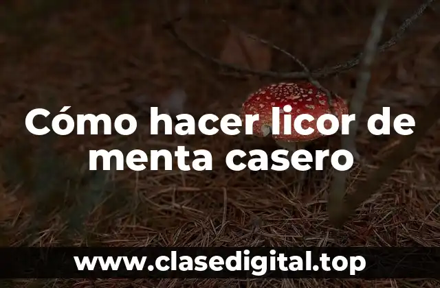 Cómo hacer licor de menta casero