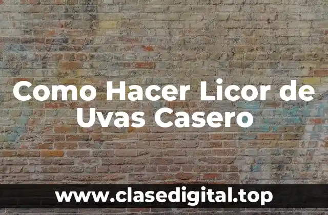 Como Hacer Licor de Uvas Casero